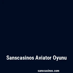 Sanscasinos Aviator Oyunu