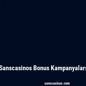 Sanscasinos Bonus Kampanyaları
