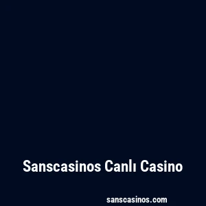 Sanscasinos Canlı Casino