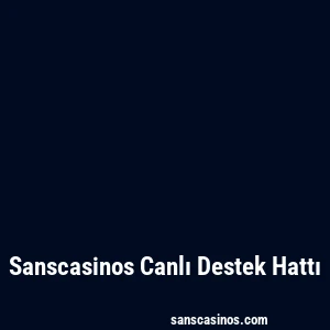 Sanscasinos Canlı Destek Hattı