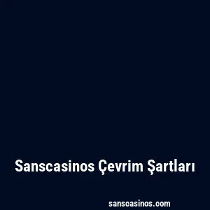 Sanscasinos Çevrim Şartları