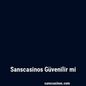 Sanscasinos Güvenilir mi
