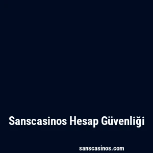 Sanscasinos Hesap Güvenliği