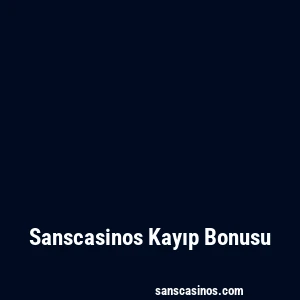 Sanscasinos Kayıp Bonusu