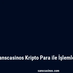 Sanscasinos Kripto Para ile İşlemler