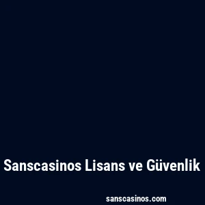 Sanscasinos Lisans ve Güvenlik