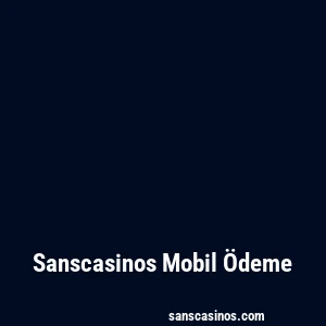 Sanscasinos Mobil Ödeme