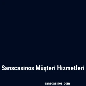 Sanscasinos Müşteri Hizmetleri