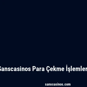 Sanscasinos Para Çekme İşlemleri