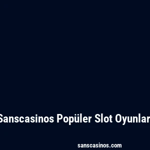 Sanscasinos Popüler Slot Oyunları