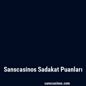 Sanscasinos Sadakat Puanları