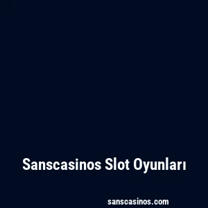Sanscasinos Slot Oyunları