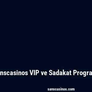 Sanscasinos VIP ve Sadakat Programı